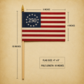 Betsy Ross 250th Anniversary Stick Flags 4"×6" | 10" Wooden Staff | Gold Spear | America 250